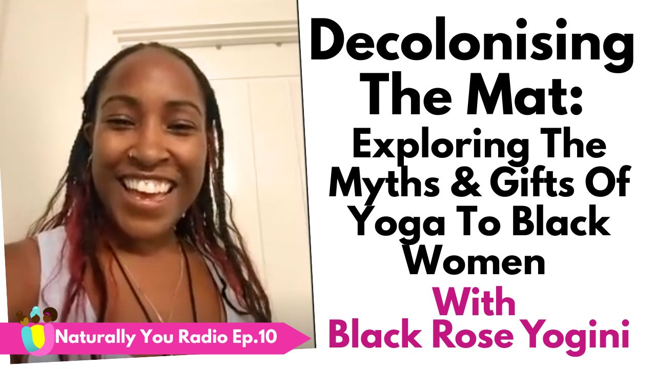 Naturally You Radio Ep10 - Decolonising The Mat With Black Rose Yogini ...