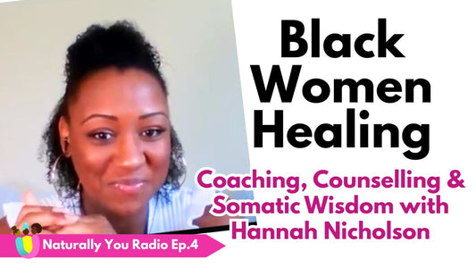 Naturally You Radio Episode 4 - Black Women Healing with Hannah Nicholson