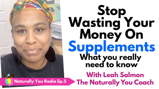 Naturally You Radio Ep 6 - Stop Wasting Your Money On Supplements With Leah Salmon